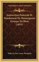Instruction Pastorale Et Mandement De Monseigneur L'eveque De Blois (1853)