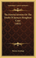 The Funeral Sermon On The Death Of Spencer Houghton Cone (1855)