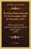 The Paper Makers Journal V9-10, December, 1909 To November, 1911