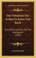 Das Verhaltniss Des Arelats Zu Kaiser Und Reich