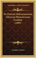 De Dionysii Halicarnassensis Librorum Rhetoricorum Fontibus (1889)