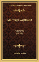 Am Wege Gepfluckt: Gedichte (1888)