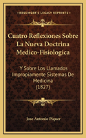 Cuatro Reflexiones Sobre La Nueva Doctrina Medico-Fisiologica