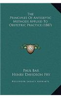 The Principles Of Antiseptic Methods Applied To Obstetric Practice (1887)