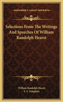 Selections From The Writings And Speeches Of William Randolph Hearst