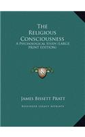 The Religious Consciousness: A Psychological Study (Large Print Edition)