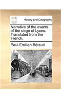 Narrative of the Events of the Siege of Lyons. Translated from the French.: (English)