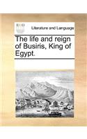 The Life and Reign of Busiris, King of Egypt.