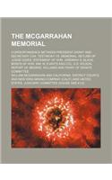 The McGarrahan Memorial; Correspondence Between President Grant and Secretary Cox, Testimony vs. Memorial, Return of Judge Ogier, Statement of Hon. Je