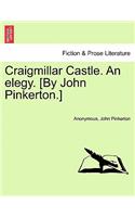 Craigmillar Castle. an Elegy. [By John Pinkerton.]