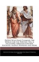 People Who Have Changed the World for the Positive, Vol. 6, Including Abraham Lincoln, Socrates, Audrey Hepburn and More: (English)