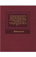 Les Mysteres Du Christianisme: Approfondis Radicalement, Et Reconus Physiquement Vrais: Le Nom De La Verit&#8471;e D&#8471;eclara Sur Chaque Feuillet De Ce Livre, .... La 2de &#84(French)