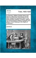 In Chancery. William Charles Henry and Others on Behalf of Themselves and All Other Holders of Preference Stock in the Great Northern Railway Company, Against the Great Northern Railway Company and Others. a Suit Relating to the Rights of Preferenc