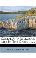 Social and Religious Life in the Orient ......
