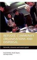 Refugee Community Organisations and Dispersal: Networks, Resources and Social Capital