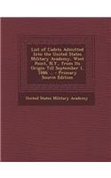 List of Cadets Admitted Into the United States Military Academy, West Point, N.Y., from Its Origin Till September 1, 1886 ...