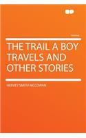 The Trail a Boy Travels and Other Stories