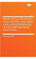 Rental of All the Houses in Gloucester, 1455, from a Roll in the Possession of the Corporation of Gloucester