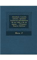 Abraham Lincoln Intimo, Apuntes Historico-Anecdoticos de Su Vida y de Su Epoca; - Primary Source Edition