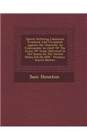 Speech Refuting Calumnies Produced and Circulated Against His Character as Commander-In-Chief of the Army of Texas: Delivered in the Senate Fo the Uni