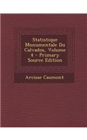 Statistique Monumentale Du Calvados, Volume 4 - Primary Source Edition
