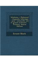 Schelomo = (Solomon): Rhapsodie Hebraique: Pour Violoncelle Solo Et Grand Orchestre: Rhapsodie Hebraique: Pour Violoncelle Solo Et Grand Orchestre