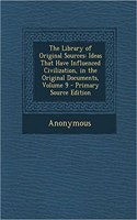 The Library of Original Sources: Ideas That Have Influenced Civilization, in the Original Documents, Volume 9 - Primary Source Edition