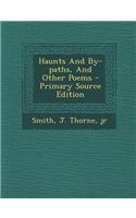 Haunts and By-Paths, and Other Poems - Primary Source Edition
