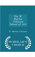 The W. Martin Johnson School of Art - Scholar's Choice Edition