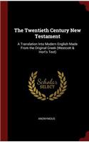 The Twentieth Century New Testament: A Translation Into Modern English Made from the Original Greek (Westcott & Hort's Text)