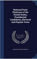 National Party Platforms of the United States, Presidential Candidates, Electoral and Popular Votes