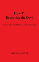 How To Recognize the Devil Common Sense Self Defense, Safety, & Security