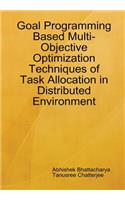 Goal Programming Based Multi-Objective Optimization Techniques of Task Allocation in Distributed Environment