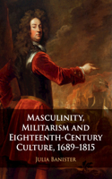 Masculinity, Militarism and Eighteenth-Century Culture, 1689–1815