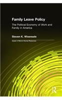 Family Leave Policy: The Political Economy of Work and Family in America