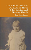 Call Her Susie; A Life of Both Hardship, and Strong Faith