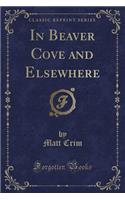 In Beaver Cove and Elsewhere (Classic Reprint)