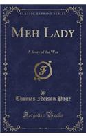 Meh Lady: A Story of the War (Classic Reprint)