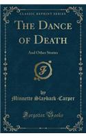 The Dance of Death: And Other Stories (Classic Reprint)