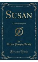 Susan: A Poem of Degrees (Classic Reprint)