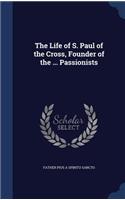 The Life of S. Paul of the Cross, Founder of the ... Passionists