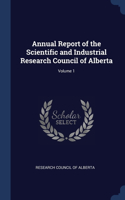 Annual Report of the Scientific and Industrial Research Council of Alberta; Volume 1