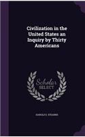 Civilization in the United States an Inquiry by Thirty Americans