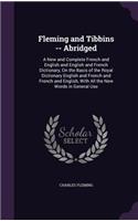 Fleming and Tibbins -- Abridged: A New and Complete French and English and English and French Dictionary, on the Basis of the Royal Dictionary English and French and French and Engl