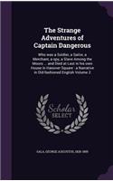 Strange Adventures of Captain Dangerous: Who was a Soldier, a Sailor, a Merchant, a spy, a Slave Among the Moors ... and Died at Last in his own House in Hanover Square: a Narrative in Old-