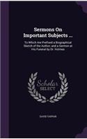 Sermons On Important Subjects ...