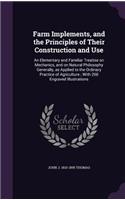 Farm Implements, and the Principles of Their Construction and Use