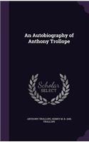 An Autobiography of Anthony Trollope
