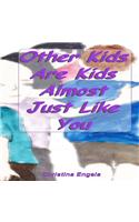 Other Kids Are Kids Almost Just Like You