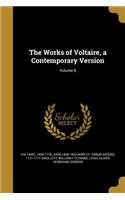 The Works of Voltaire, a Contemporary Version; Volume 8